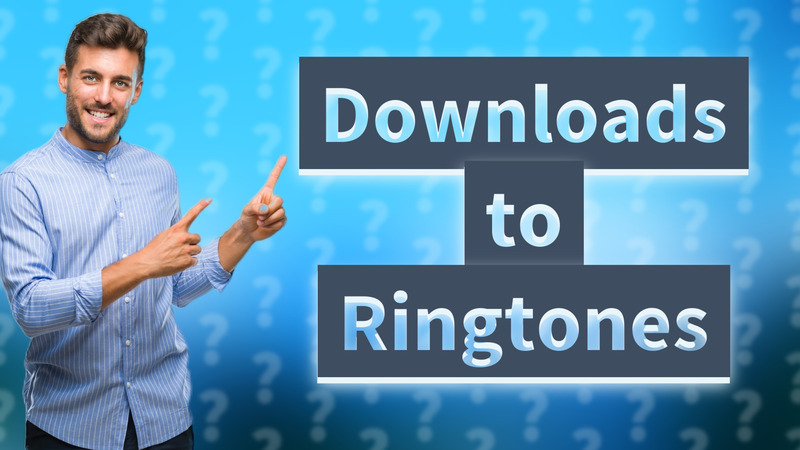 Downloads to Ringtones