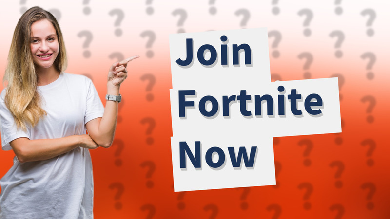 Join Fortnite Now