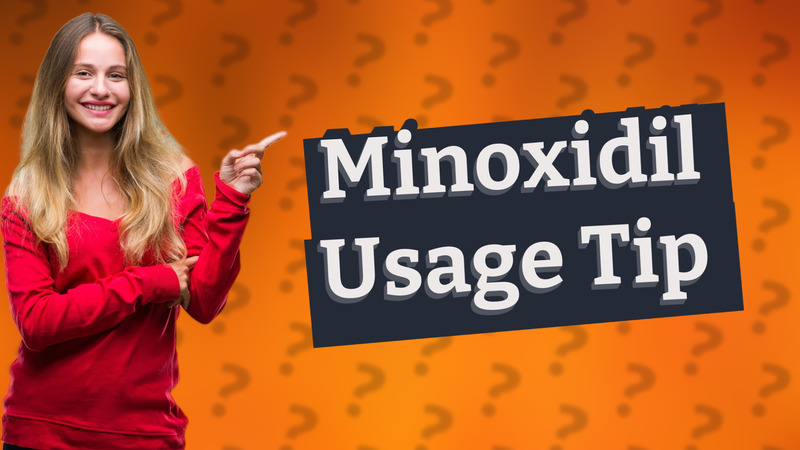 Minoxidil Usage Tip