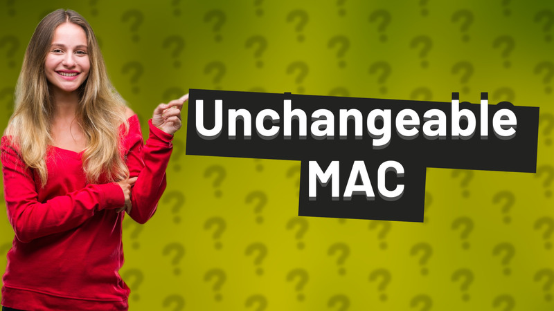 Unchangeable MAC