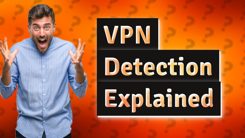 VPN Detection Explained