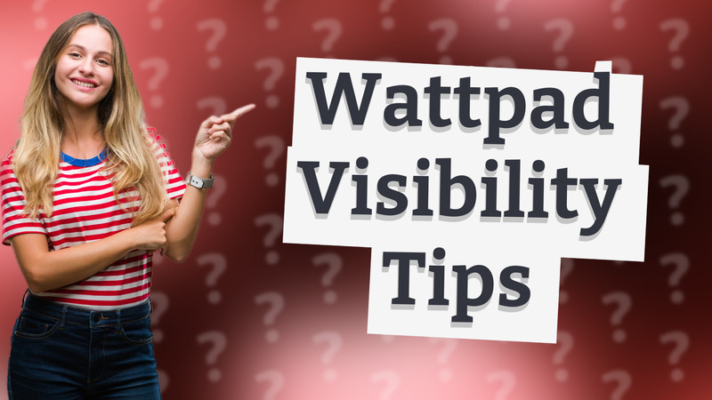Wattpad Visibility Tips