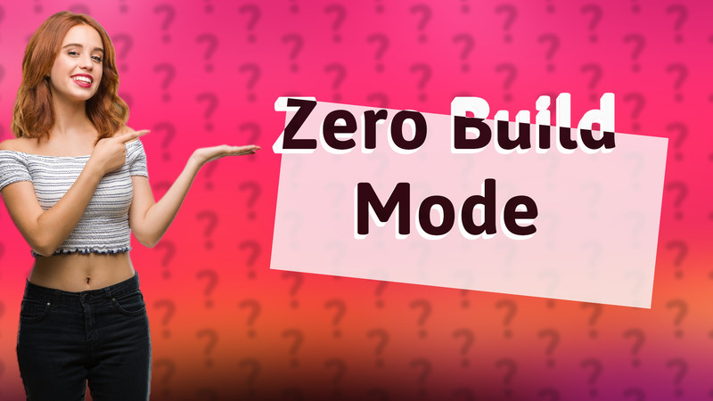 Zero Build Mode