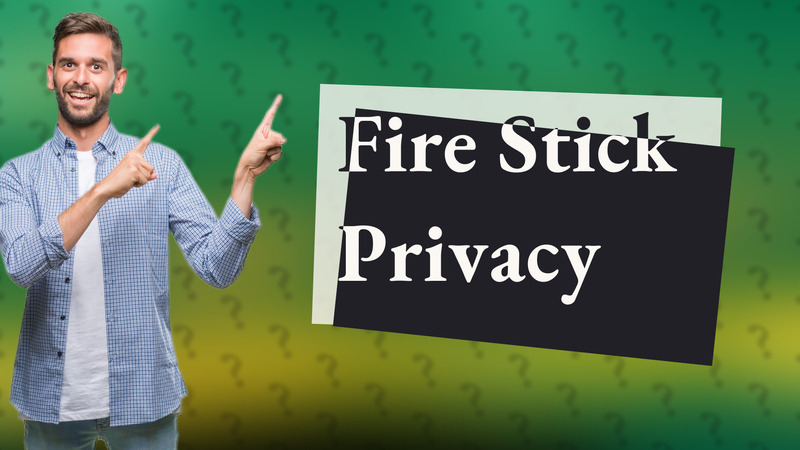 Fire Stick Privacy