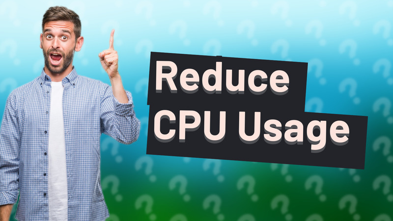 Reduce CPU Usage