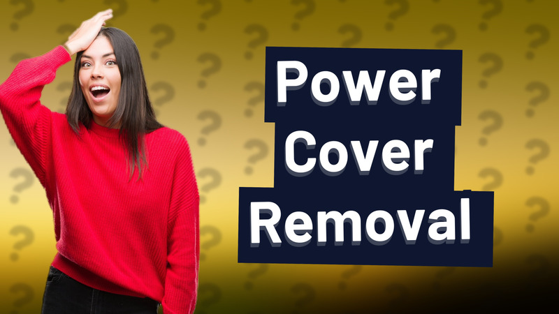 Power Cover Removal