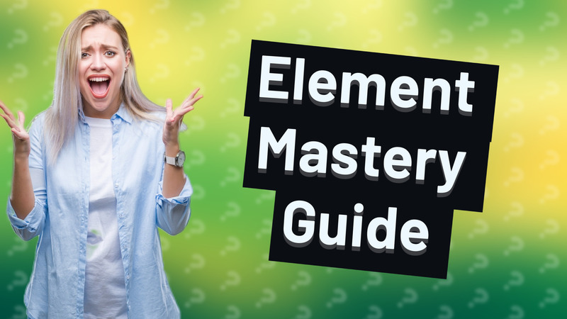 Element Mastery Guide