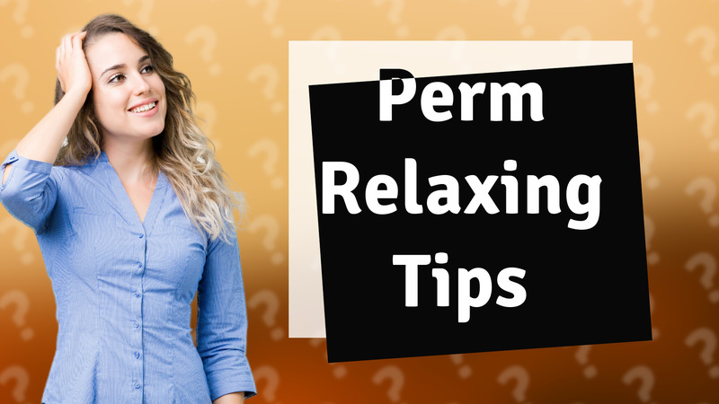 Perm Relaxing Tips