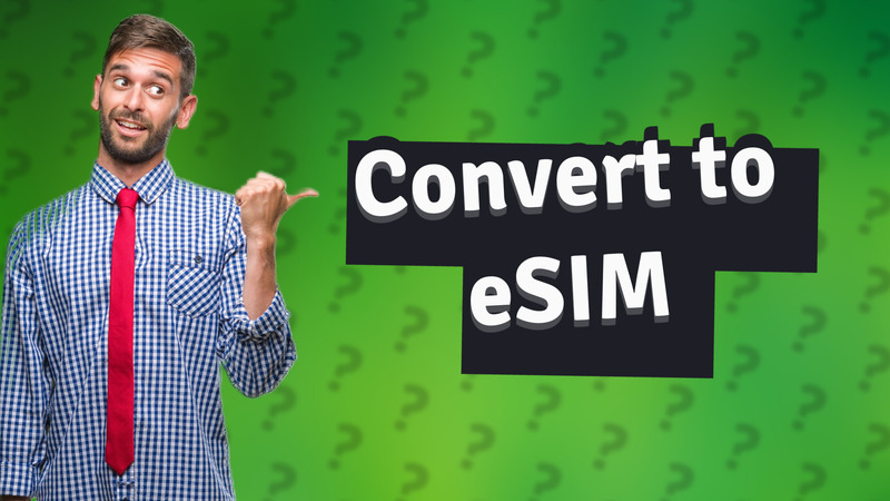 Convert to eSIM