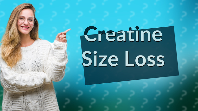 Creatine Size Loss
