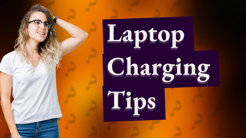 Laptop Charging Tips
