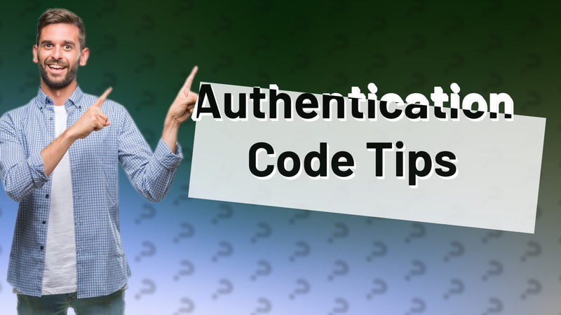 Authentication Code Tips