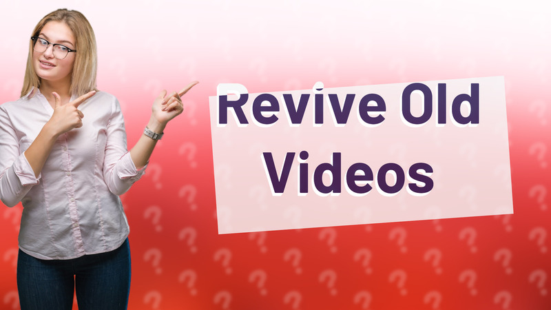Revive Old Videos