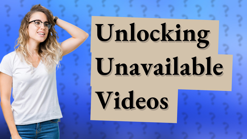 Unlocking Unavailable Videos