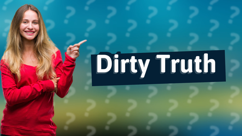 Dirty Truth