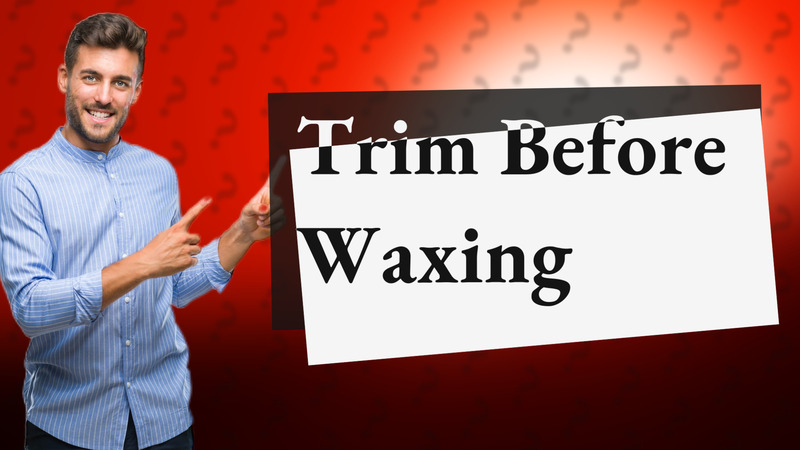 Trim Before Waxing