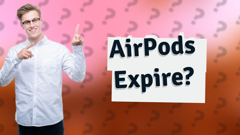 AirPods Expire?