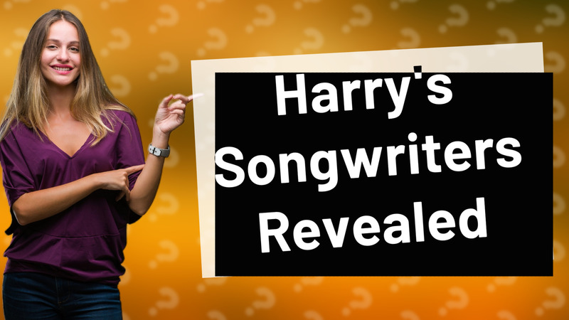 Harry's Songwriters Revealed