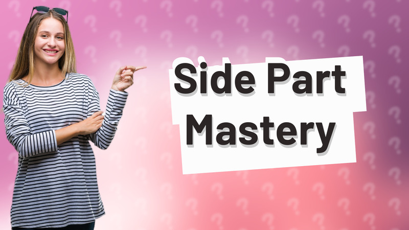 Side Part Mastery