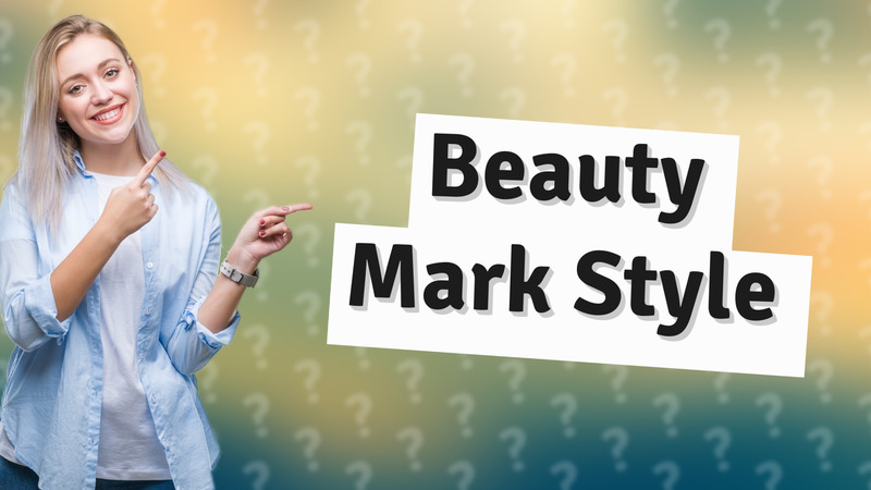 Beauty Mark Style