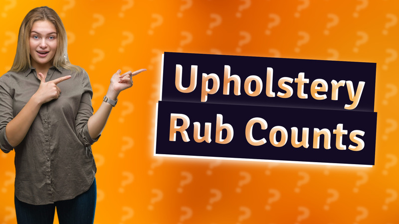 Upholstery Rub Counts