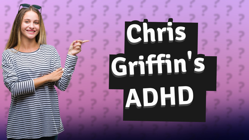Chris Griffin's ADHD