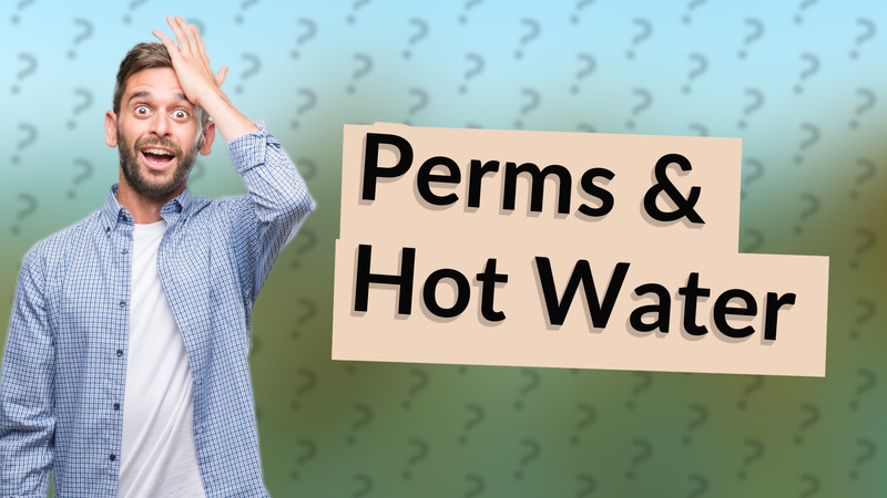Perms & Hot Water