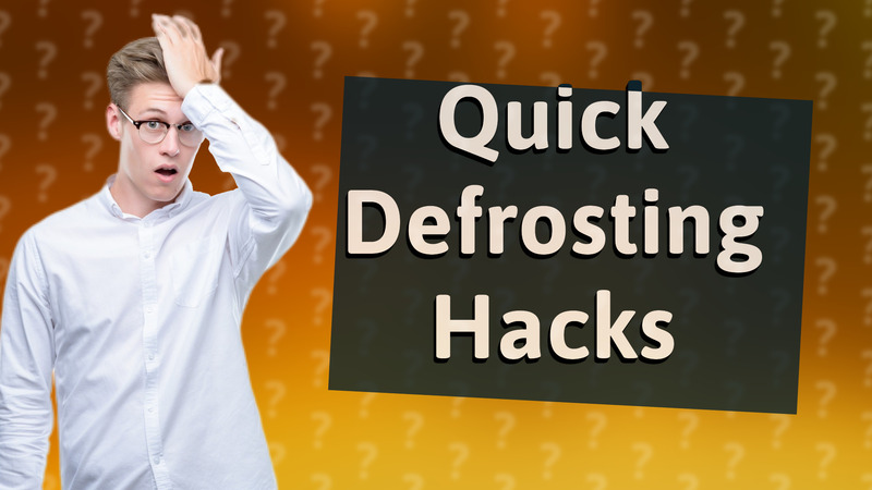 Quick Defrosting Hacks