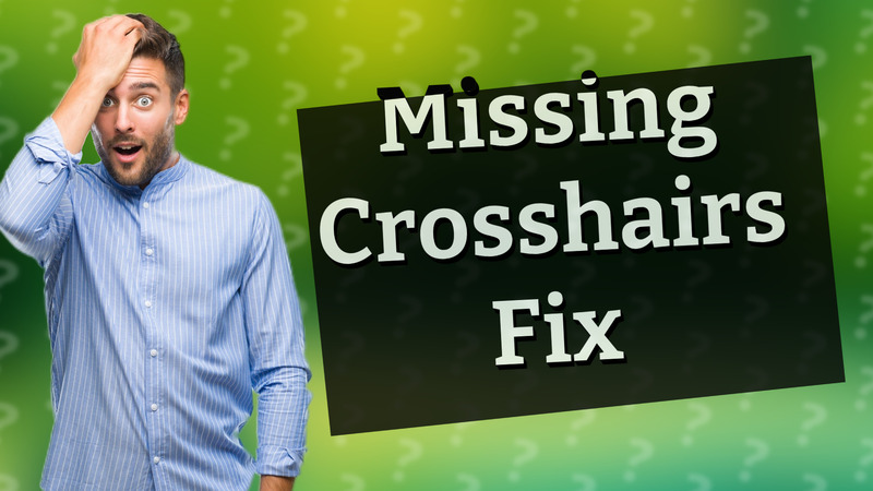 Missing Crosshairs Fix
