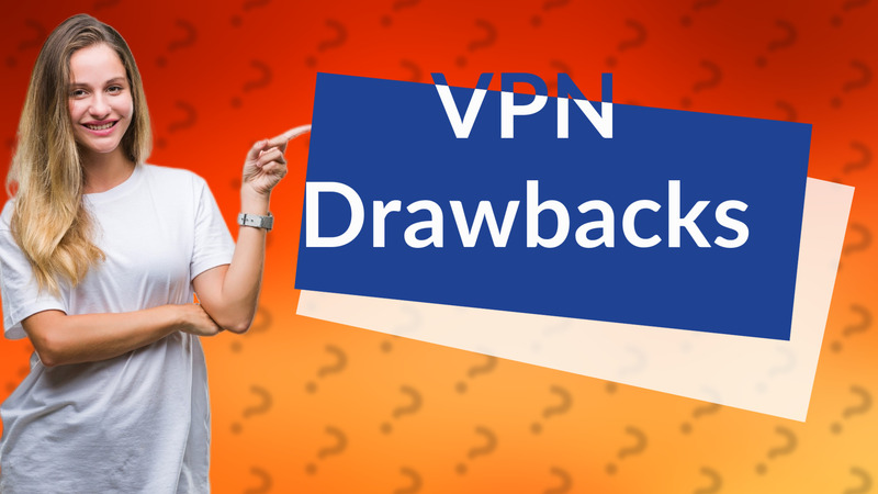 VPN Drawbacks