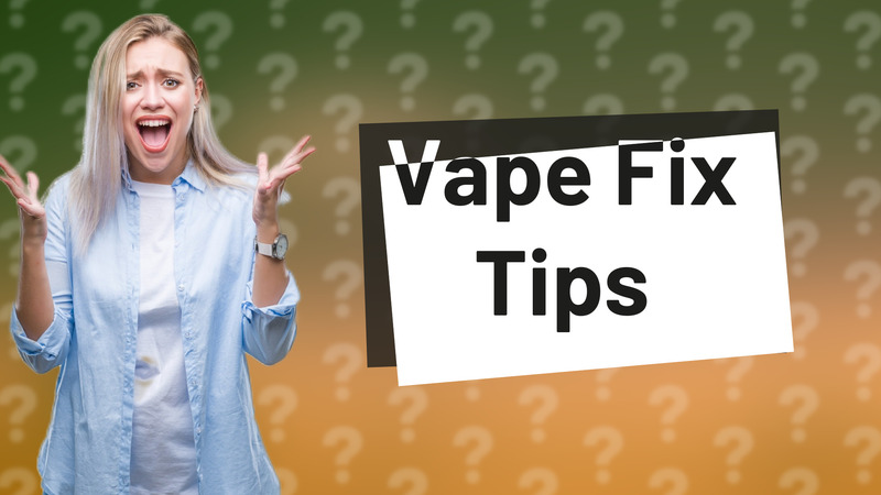 Vape Fix Tips