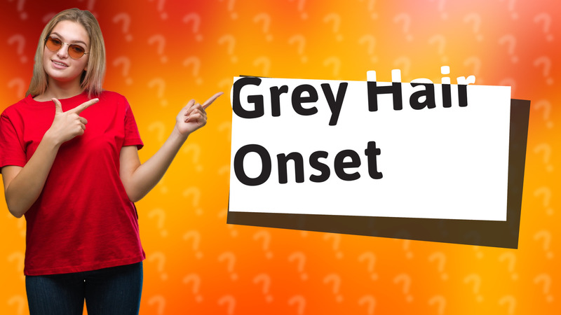 Grey Hair Onset