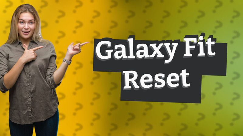 Galaxy Fit Reset