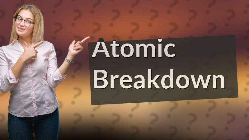 Atomic Breakdown