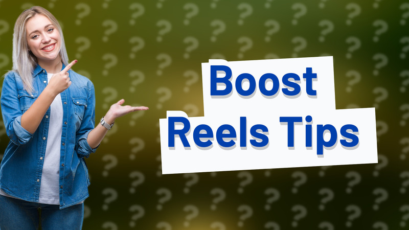 Boost Reels Tips