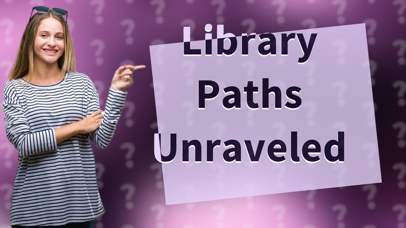 Library Paths Unraveled