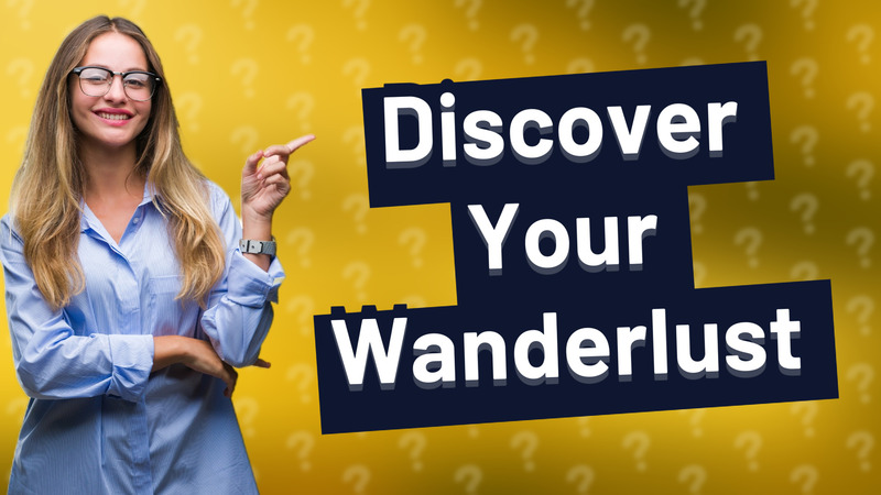 Discover Your Wanderlust