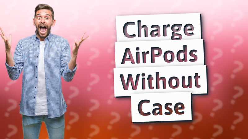 Charge AirPods Without Case