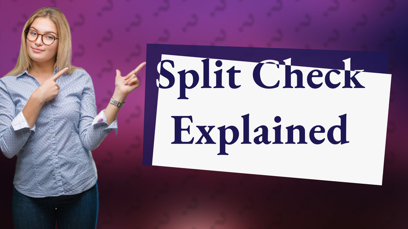 Split Check Explained