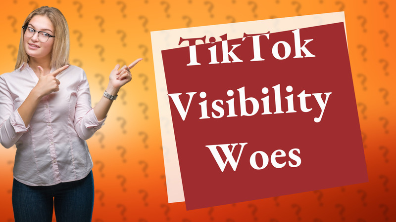 TikTok Visibility Woes