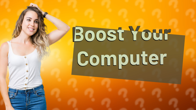 Boost Your Computer