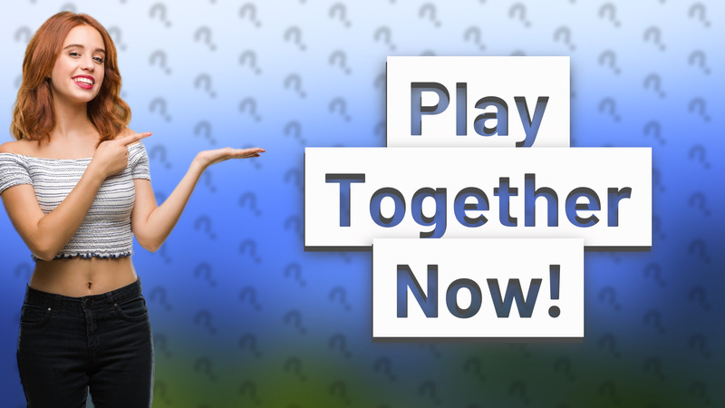 Play Together Now!