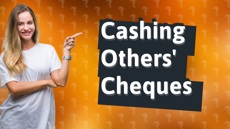 Cashing Others' Cheques