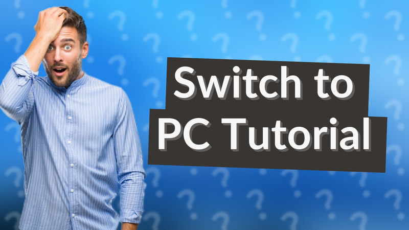 Switch to PC Tutorial