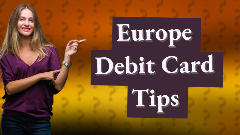 Europe Debit Card Tips