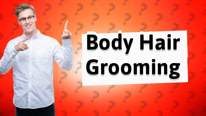 Body Hair Grooming