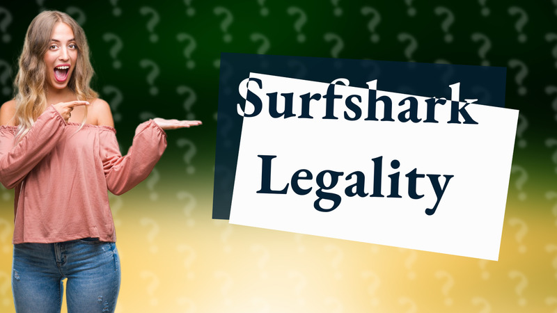 Surfshark Legality