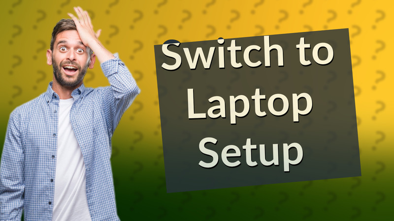 Switch to Laptop Setup