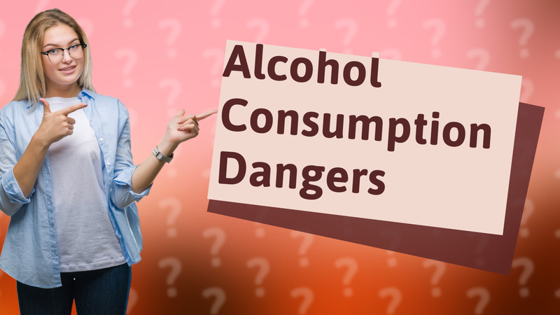 Alcohol Consumption Dangers
