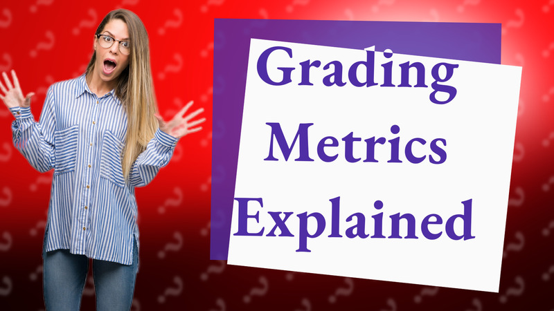 Grading Metrics Explained